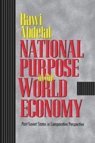 National Purpose In The World Economy Postsoviet States In Comparative Perspective Rawi Abdelal