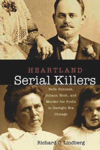Heartland Serial Killers Belle Gunness Johann Hoch And Murder For Profit In Gaslight Era Chicago Richard Lindberg