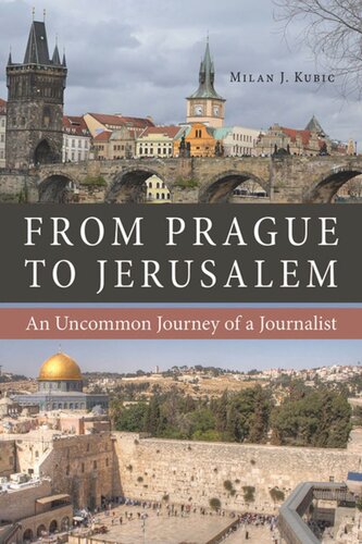 From Prague To Jerusalem An Uncommon Journey Of A Journalist Milan Kubic