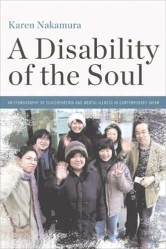 A Disability Of The Soul An Ethnography Of Schizophrenia And Mental Illness In Contemporary Japan Karen Nakamura