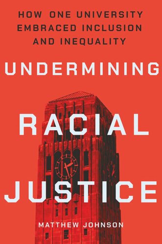 Undermining Racial Justice How One University Embraced Inclusion And Inequality Matthew Johnson