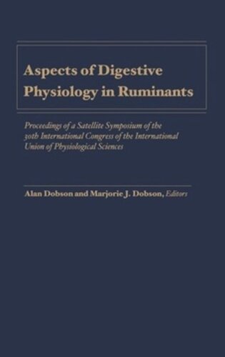 Aspects Of Digestive Physiology In Ruminants Proceedings Of A Satellite Symposium Of The 30th International Congress Of The International Union Of Physiological Sciences Held At Cornell University Ithaca New York July 2123 1986 Alan Dobson Editor Marjorie J Dobson Editor