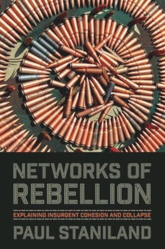 Networks Of Rebellion Explaining Insurgent Cohesion And Collapse Paul Staniland