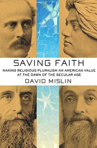 Saving Faith Making Religious Pluralism An American Value At The Dawn Of The Secular Age David Mislin