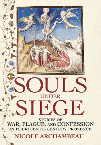 Souls Under Siege Stories Of War Plague And Confession In Fourteenthcentury Provence Nicole Archambeau
