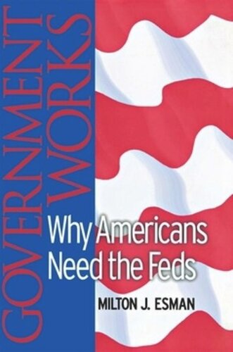 Government Works Why Americans Need The Feds Milton J Esman