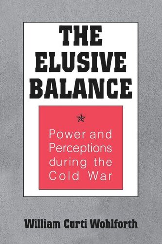 The Elusive Balance Power And Perceptions During The Cold War William Curti Wohlforth