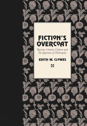 Fictions Overcoat Russian Literary Culture And The Question Of Philosophy Edith W Clowes