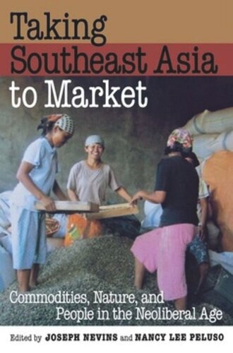 Taking Southeast Asia To Market Commodities Nature And People In The Neoliberal Age Joseph Nevins Editor Nancy Lee Peluso Editor
