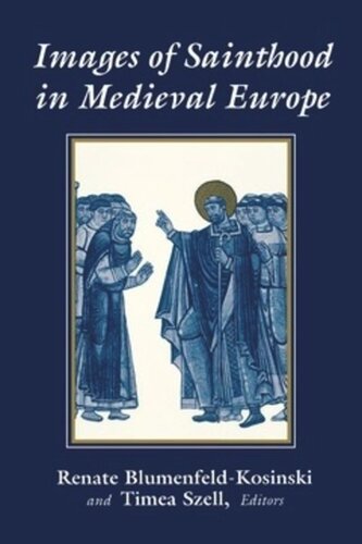 Images Of Sainthood In Medieval Europe Renate Blumenfeldkosinski Editor Timea Szell Editor