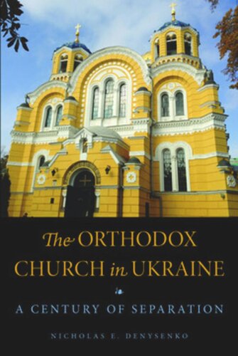 The Orthodox Church In Ukraine A Century Of Separation Nicholas E Denysenko