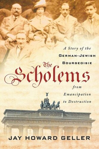The Scholems A Story Of The Germanjewish Bourgeoisie From Emancipation To Destruction Jay Howard Geller