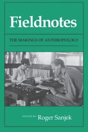 Fieldnotes The Makings Of Anthropology Roger Sanjek Editor