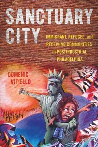 The Sanctuary City Immigrant Refugee And Receiving Communities In Postindustrial Philadelphia Domenic Vitiello Multiple Sources