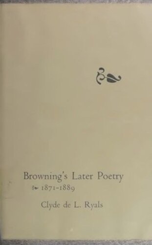 Brownings Later Poetry 18711889 Clyde De L Ryals