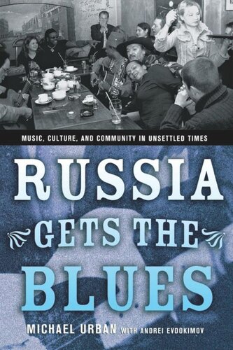 Russia Gets The Blues Music Culture And Community In Unsettled Times Michael Urban Andrei Evdokimov