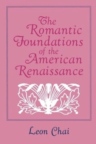The Romantic Foundations Of The American Renaissance Leon Chai