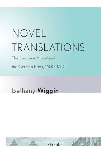 Novel Translations The European Novel And The German Book 16801730 Bethany Wiggin Cornell University Library