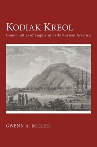 Kodiak Kreol Communities Of Empire In Early Russian America Gwenn A Miller
