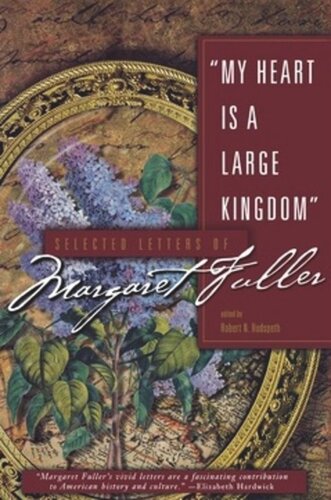 My Heart Is A Large Kingdom Selected Letters Of Margaret Fuller Robert N Hudspeth Editor