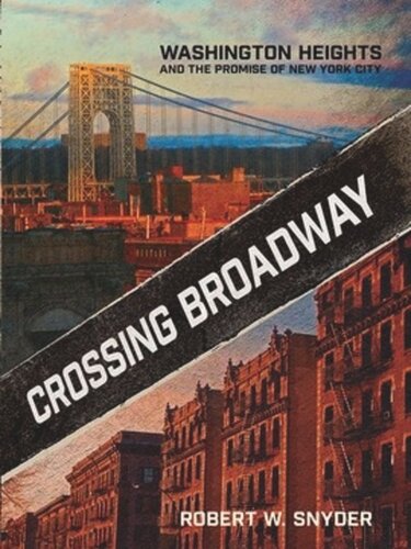 Crossing Broadway Washington Heights And The Promise Of New York City Robert W Snyder