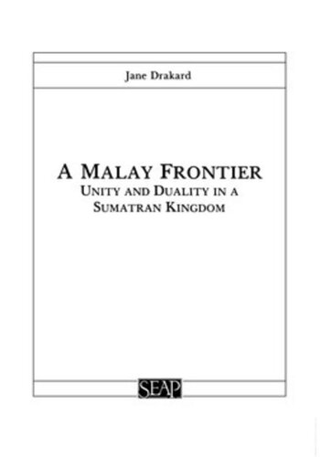 A Malay Frontier Unity And Duality In A Sumatran Kingdom Jane Drakard