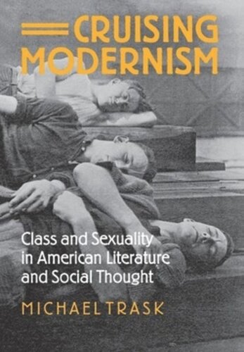 Cruising Modernism Class And Sexuality In American Literature And Social Thought Michael Trask