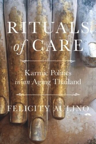 Rituals Of Care Karmic Politics In An Aging Thailand Felicity Aulino