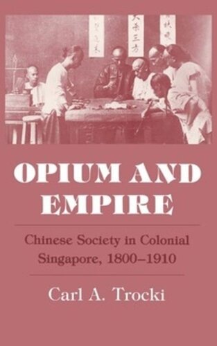 Opium And Empire Chinese Society In Colonial Singapore 18001910 Carl A Trocki