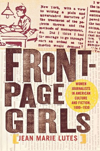 Frontpage Girls Women Journalists In American Culture And Fiction 18801930 Jean Marie Lutes