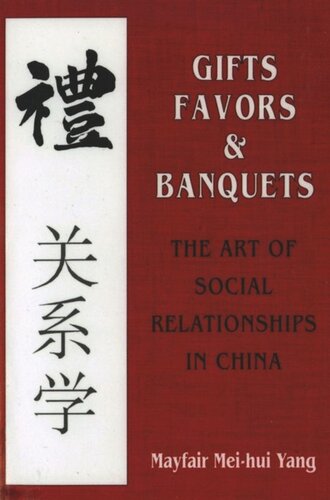 Gifts Favors And Banquets The Art Of Social Relationships In China Mayfair Meihui Yang
