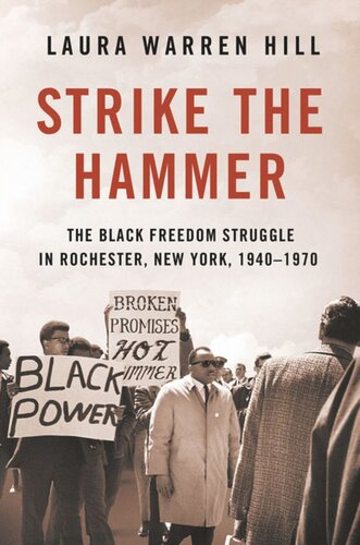 Strike The Hammer The Black Freedom Struggle In Rochester New York 19401970 Laura Warren Hill