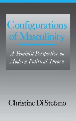 Configurations Of Masculinity A Feminist Perspective On Modern Political Theory Christine Di Stefano