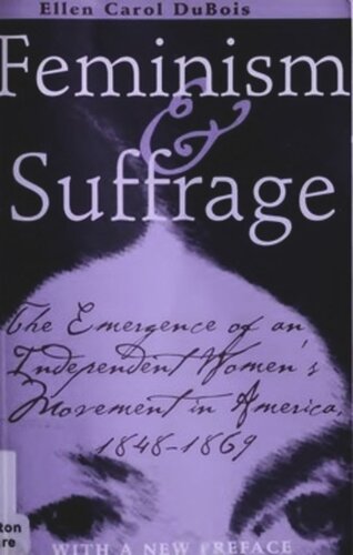 Feminism And Suffrage The Emergence Of An Independent Womens Movement In America 18481869 Ellen Carol Dubois