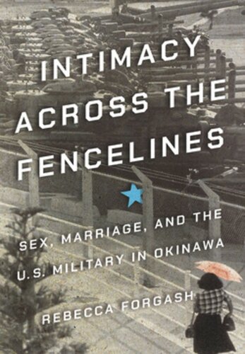 Intimacy Across The Fencelines Sex Marriage And The Us Military In Okinawa Rebecca Forgash