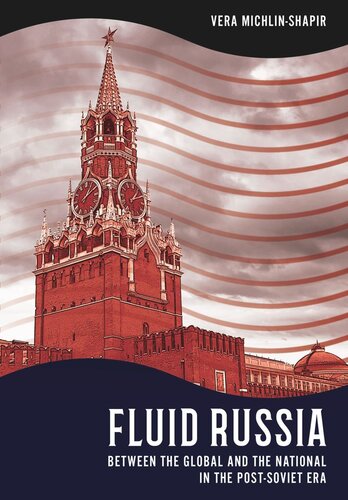 Fluid Russia Between The Global And The National In The Postsoviet Era Vera Michlinshapir
