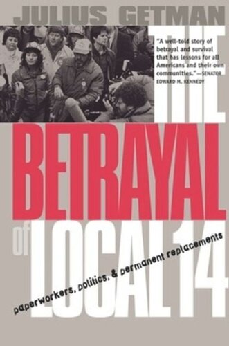 The Betrayal Of Local 14 Paperworkers Politics And Permanent Replacements Julius G Getman