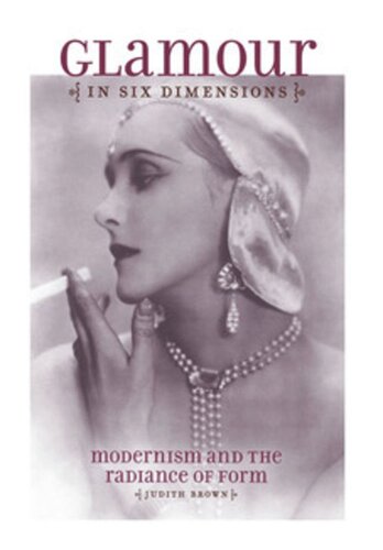Glamour In Six Dimensions Modernism And The Radiance Of Form Judith Brown