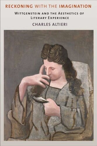 Reckoning With The Imagination Wittgenstein And The Aesthetics Of Literary Experience Charles Altieri