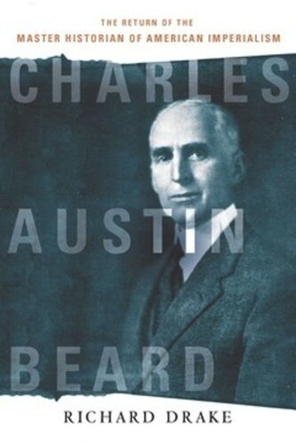 Charles Austin Beard The Return Of The Master Historian Of American Imperialism Richard Drake