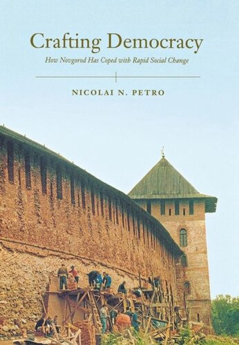 Crafting Democracy How Novgorod Has Coped With Rapid Social Change Nicolai Petro