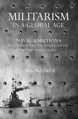Militarism In A Global Age Naval Ambitions In Germany And The United States Before World War I Dirk Bnker