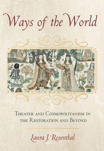 Ways Of The World Theater And Cosmopolitanism In The Restoration And Beyond Laura J Rosenthal