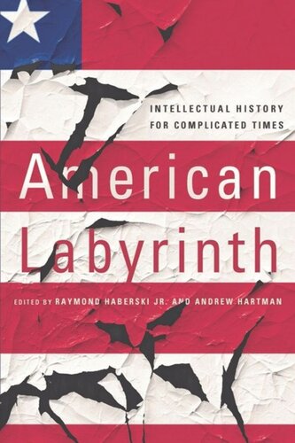 American Labyrinth Intellectual History For Complicated Times Raymond Haberski Editor Andrew Hartman Editor