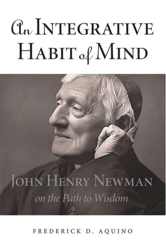 An Integrative Habit Of Mind John Henry Newman On The Path To Wisdom Frederick D Aquino