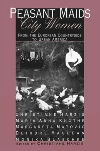 Peasant Maids City Women From The European Countryside To Urban America Christiane Harzig Editor