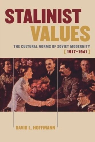 Stalinist Values The Cultural Norms Of Soviet Modernity 19171941 David L Hoffmann