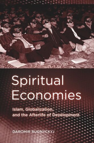 Spiritual Economies Islam Globalization And The Afterlife Of Development Daromir Rudnyckyj