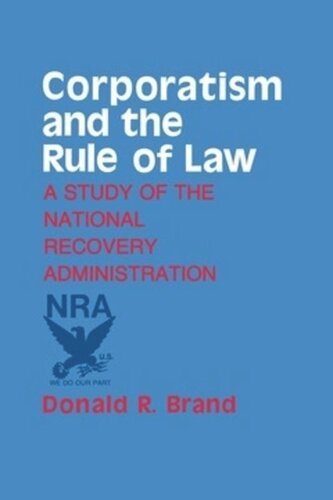 Corporatism And The Rule Of Law A Study Of The National Recovery Administration Donald R Brand