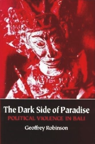 The Dark Side Of Paradise Political Violence In Bali Geoffrey Robinson